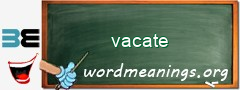 WordMeaning blackboard for vacate